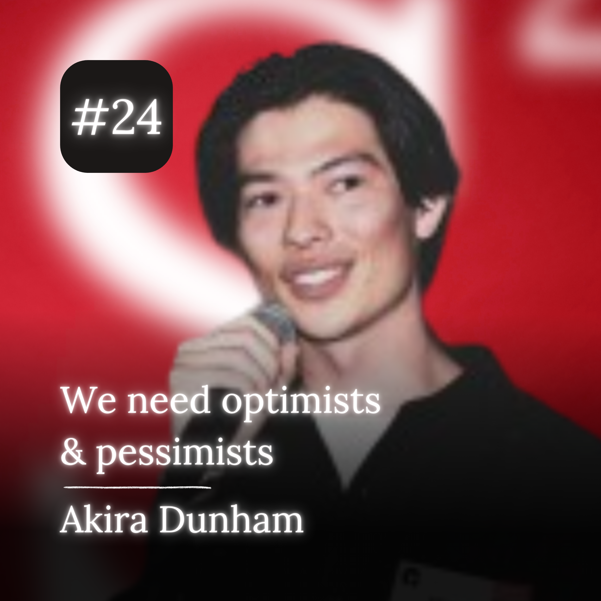 Akira Dunham – We need optimists and pessimists