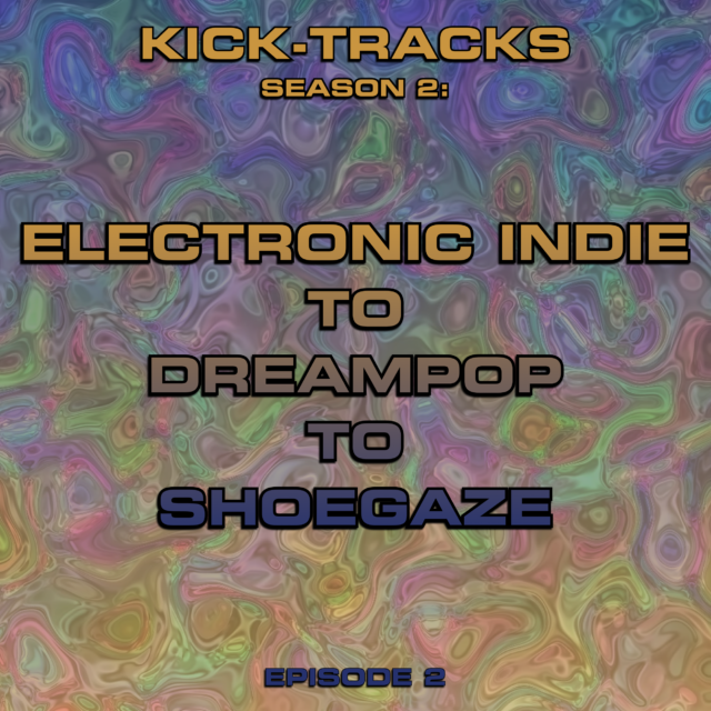 KT Season 2 – Episode 2 – Electronic Indie to Dreampop to Shoegaze