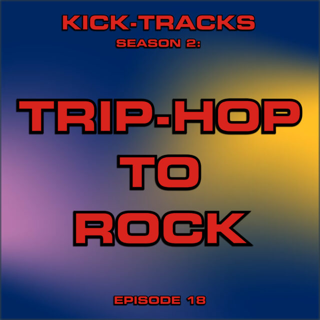 KT Season 2 – Episode 18  – Trip-Hop to Rock