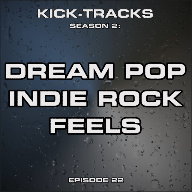 KT Season 2: Episode 22  – Dream Pop Indie Rock Feels