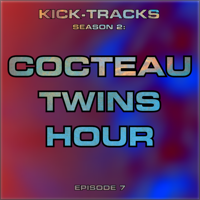 KT Season 2 – Episode 7 – The Cocteau Twins Hour
