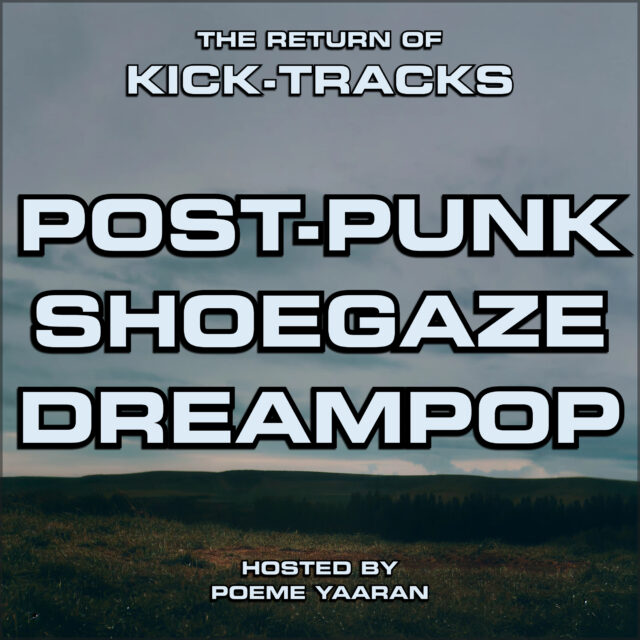 The Return of Kick-Tracks: Post-Punk Shoegaze Dreampop