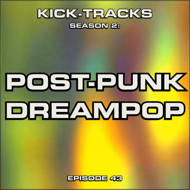 KT Season 2: Episode 43 – Post-Punk Dreampop