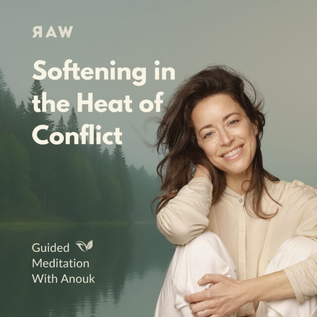 Softening in the Heat of Uncertainty A Guided Meditation from RAW with Anouk