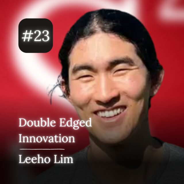 Double Edged Innovation – Leeho Lim