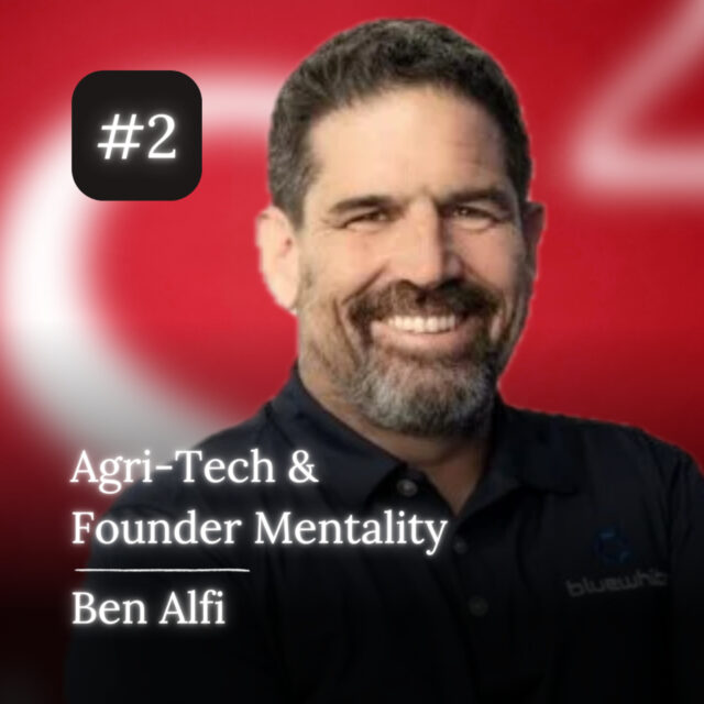 Ben Alfi: Founder’s Mentality, Startups and Social Goals, Agri-Tech