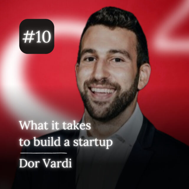 Dor Vardi: Finding your path to entrepreneurship, What it takes to run a company